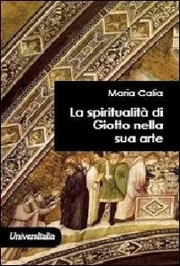 Copertina del libro La spiritualità di Giotto nella sua arte di Maria Calia